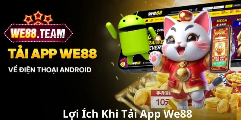 Lợi ích khi tải app We88 về thiết bị cá nhân